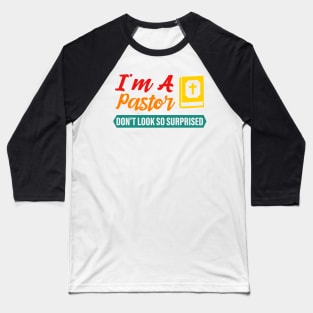 I'm A Pastor Do Not Look So Surprised Baseball T-Shirt